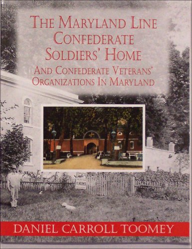 Maryland Line Confederate Soldiers' Home and Confederate Veterans' Organizations in Maryland Daniel Carroll Toomey